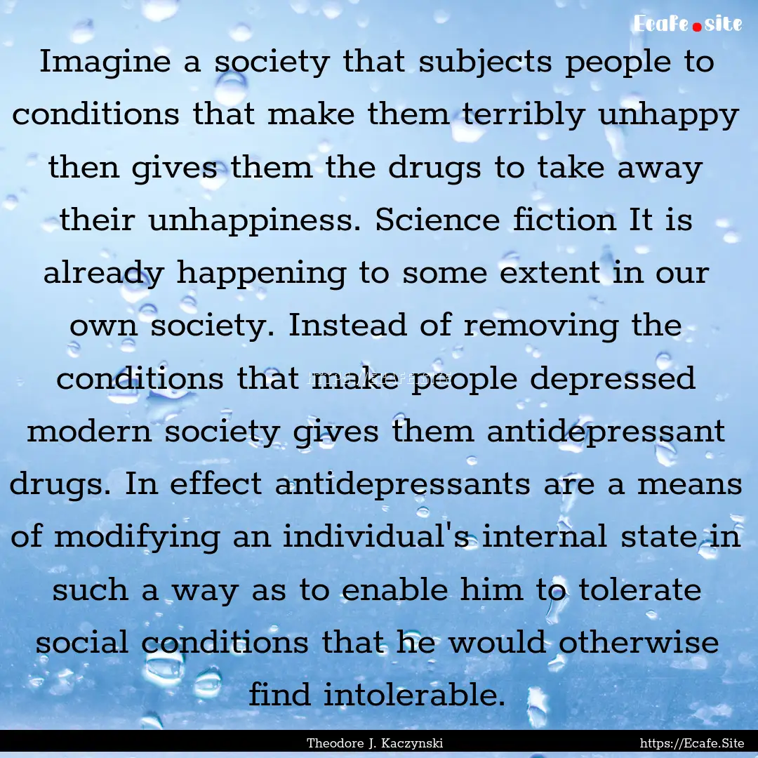 Imagine a society that subjects people to.... : Quote by Theodore J. Kaczynski