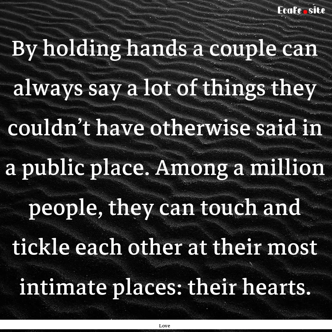 By holding hands a couple can always say.... : Quote by Love