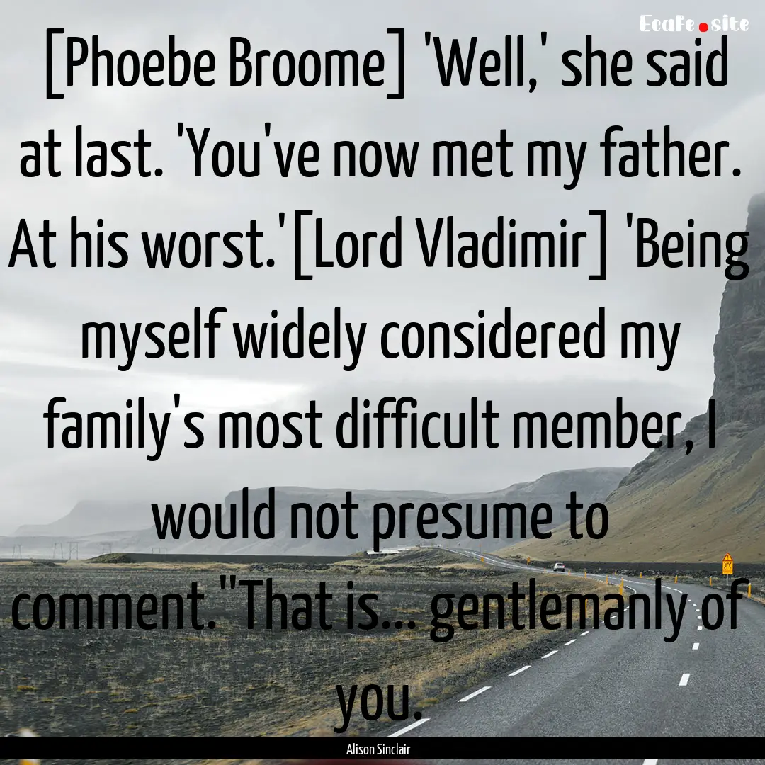 [Phoebe Broome] 'Well,' she said at last..... : Quote by Alison Sinclair