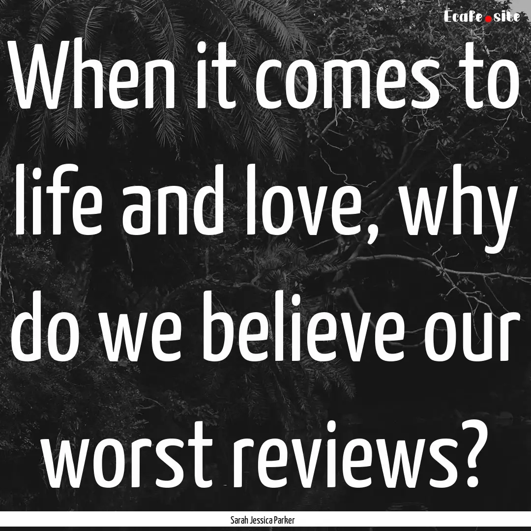 When it comes to life and love, why do we.... : Quote by Sarah Jessica Parker