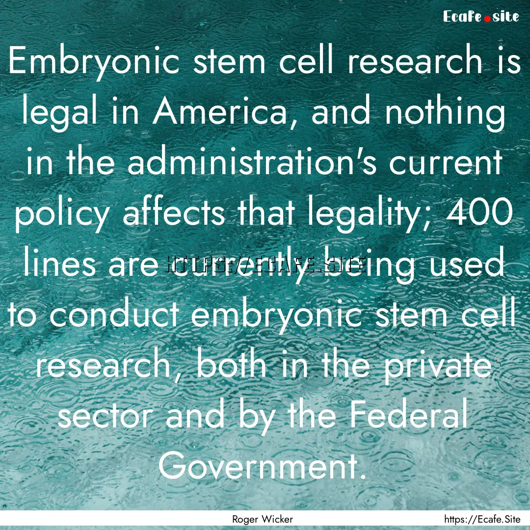 Embryonic stem cell research is legal in.... : Quote by Roger Wicker