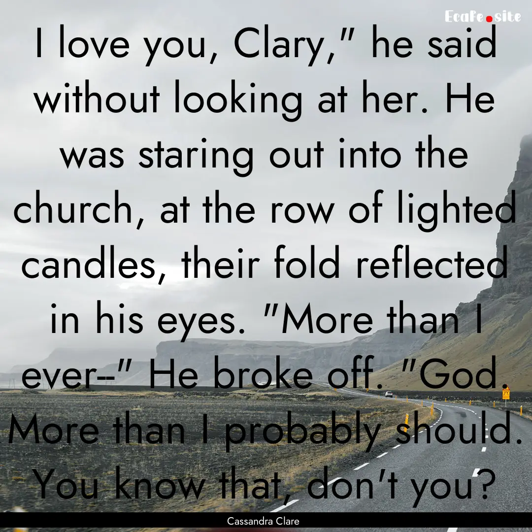 I love you, Clary,