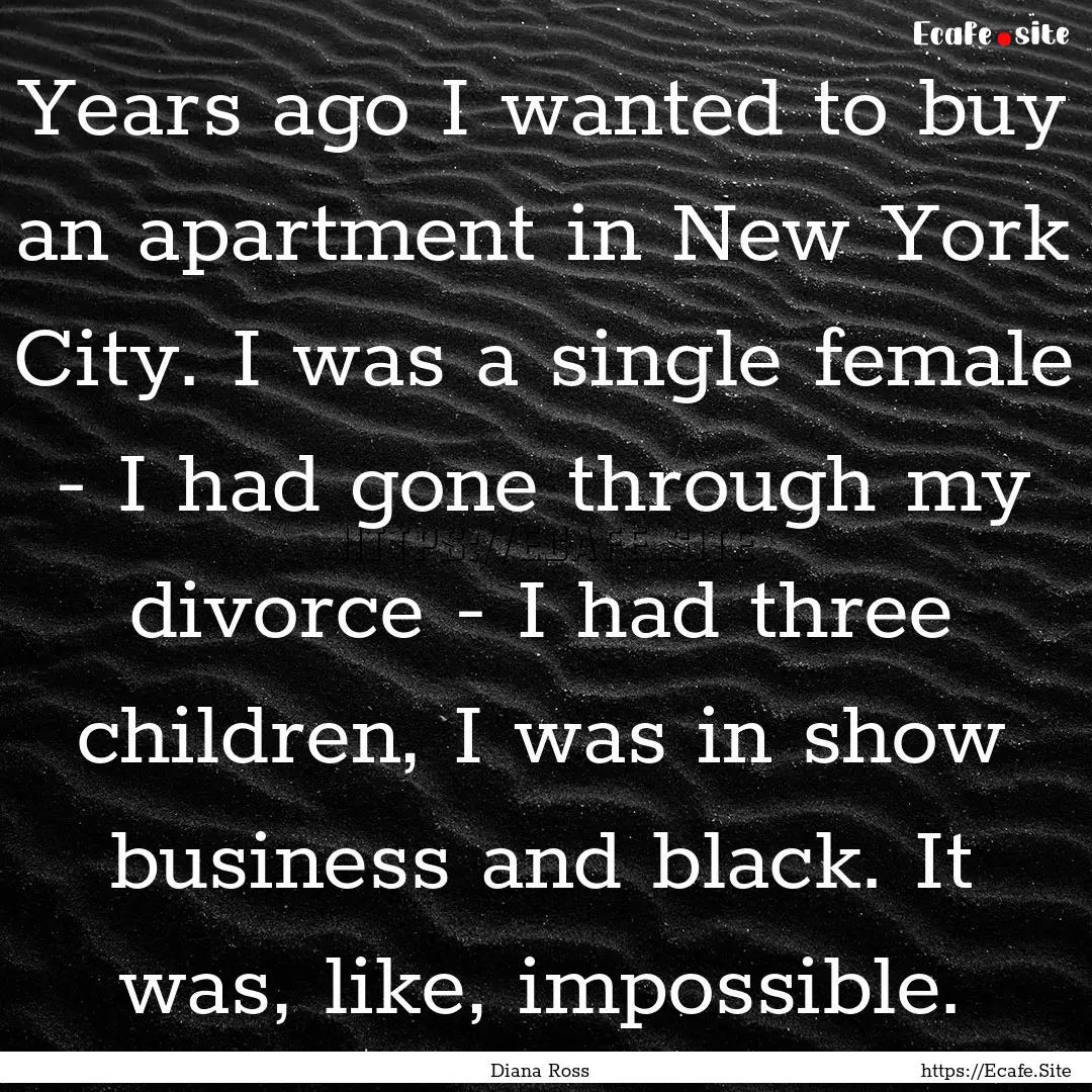 Years ago I wanted to buy an apartment in.... : Quote by Diana Ross