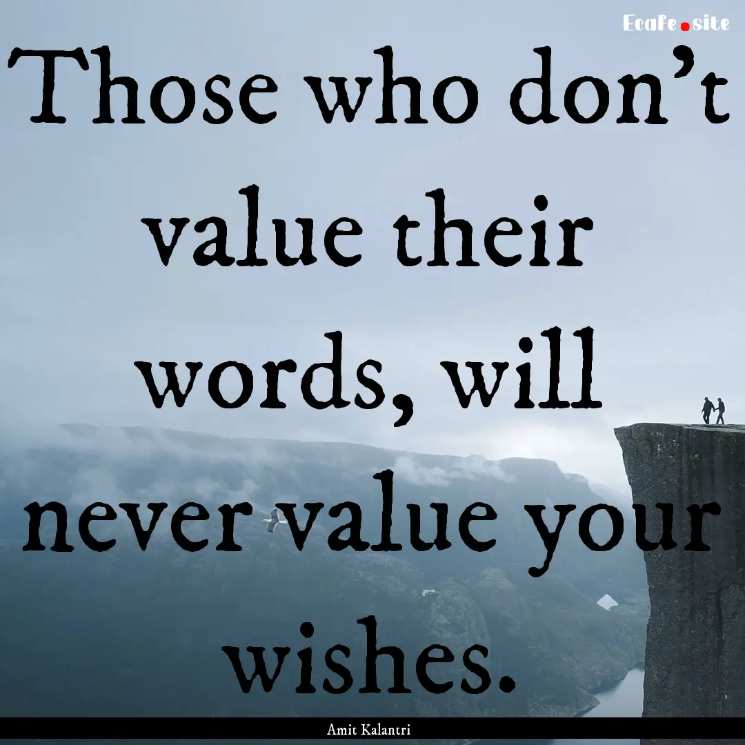 Those who don't value their words, will never.... : Quote by Amit Kalantri