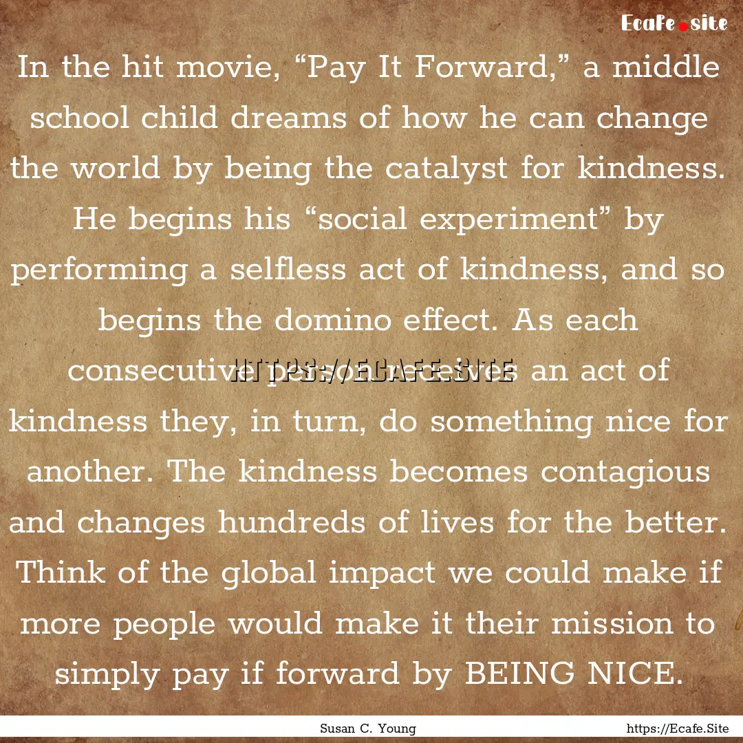 In the hit movie, “Pay It Forward,” a.... : Quote by Susan C. Young