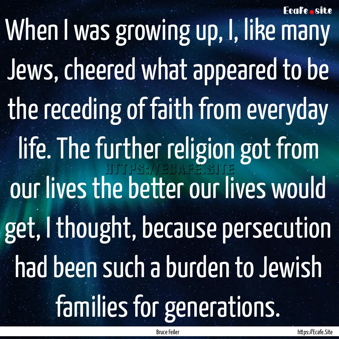 When I was growing up, I, like many Jews,.... : Quote by Bruce Feiler