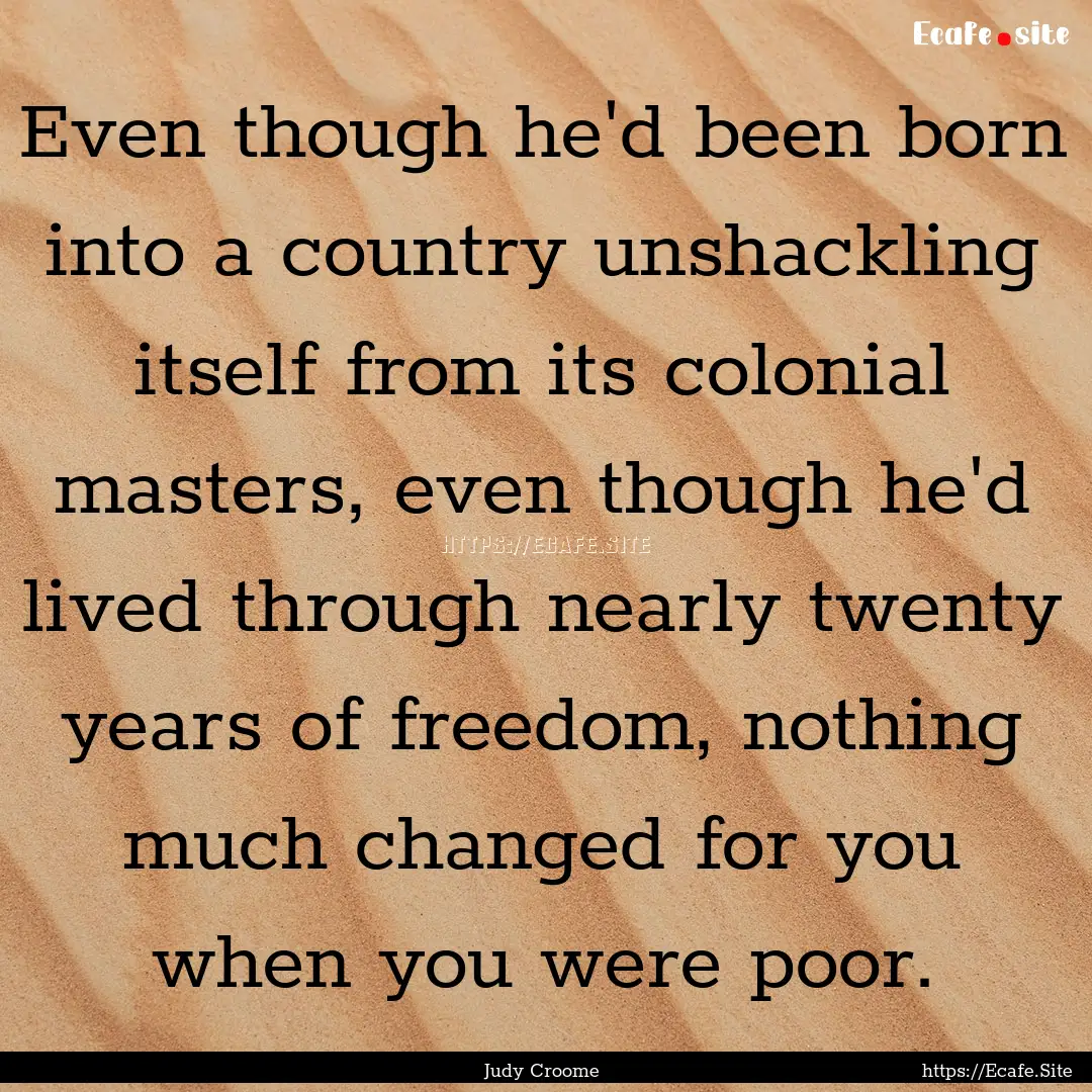 Even though he'd been born into a country.... : Quote by Judy Croome