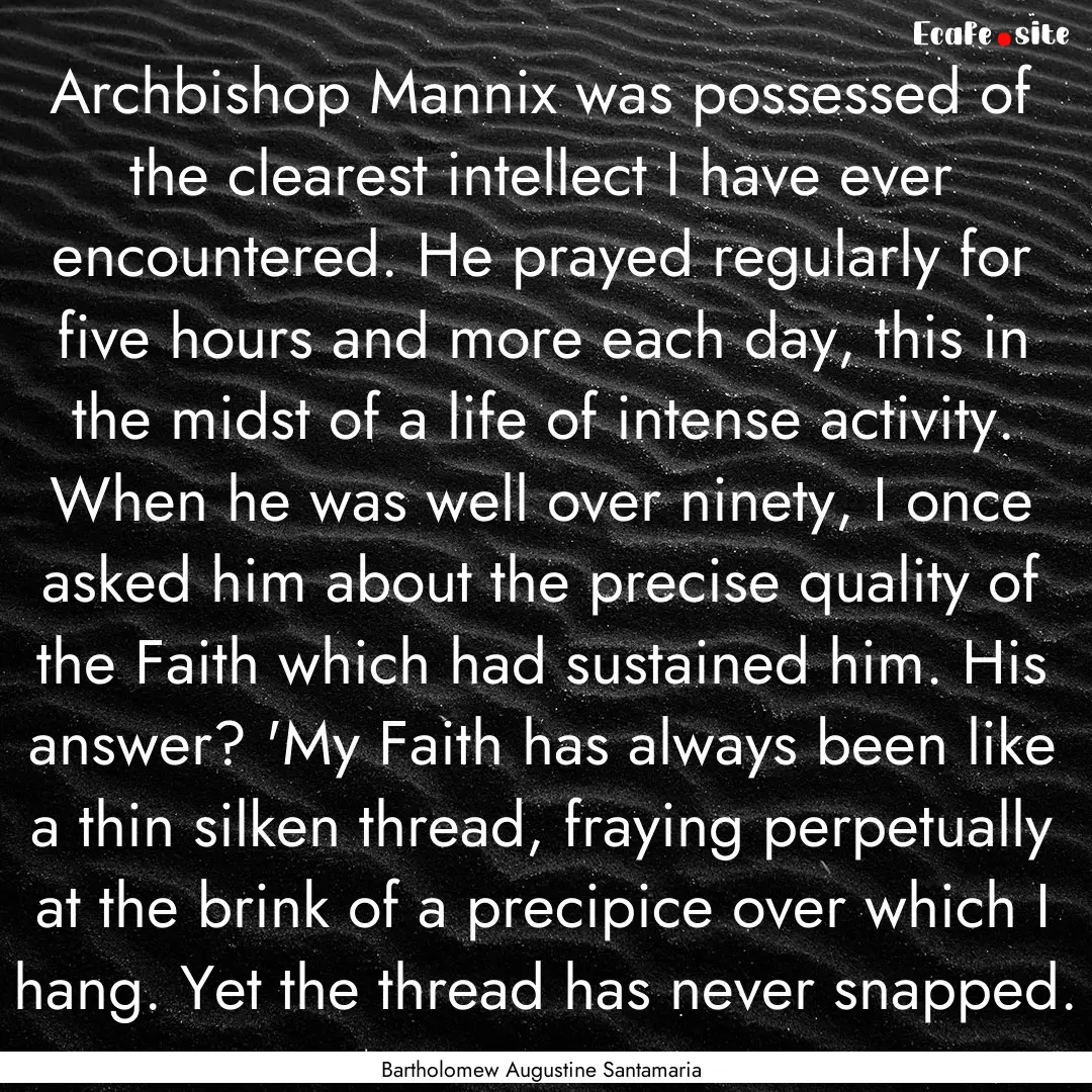 Archbishop Mannix was possessed of the clearest.... : Quote by Bartholomew Augustine Santamaria