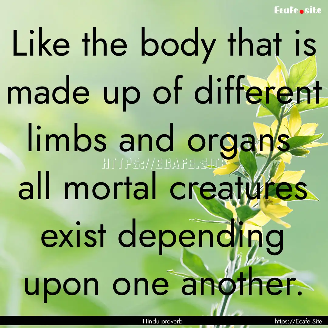 Like the body that is made up of different.... : Quote by Hindu proverb