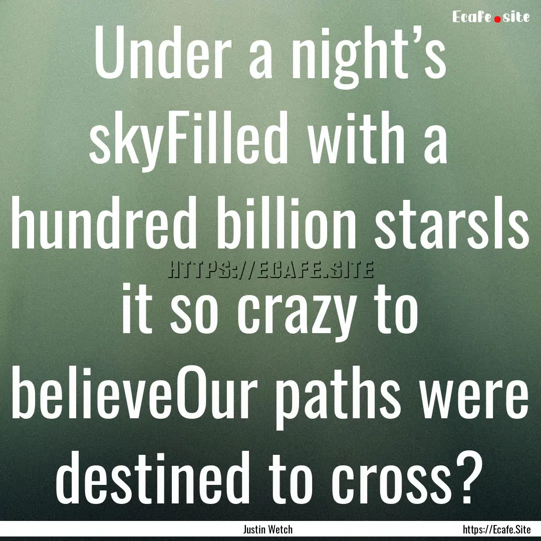 Under a night’s skyFilled with a hundred.... : Quote by Justin Wetch