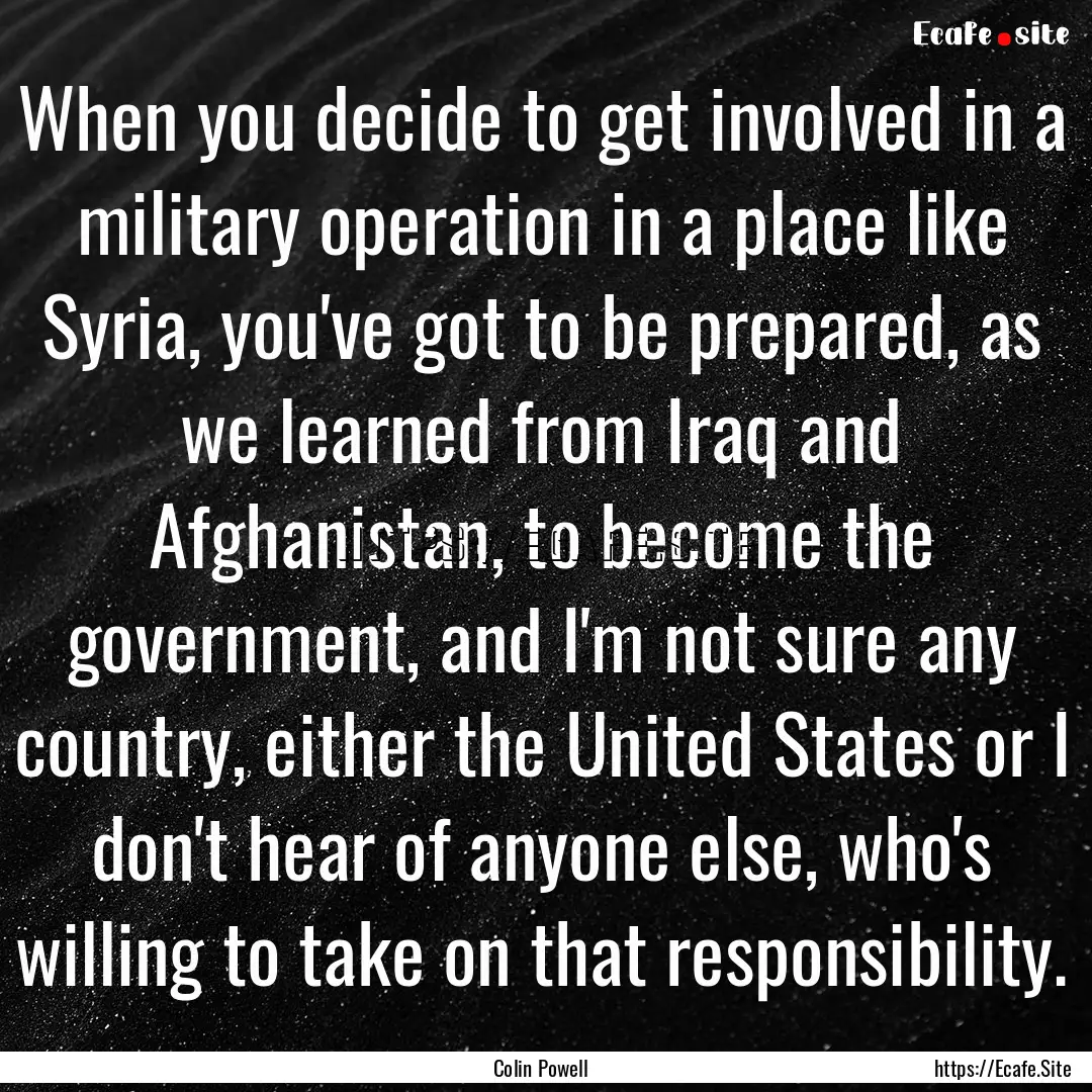 When you decide to get involved in a military.... : Quote by Colin Powell