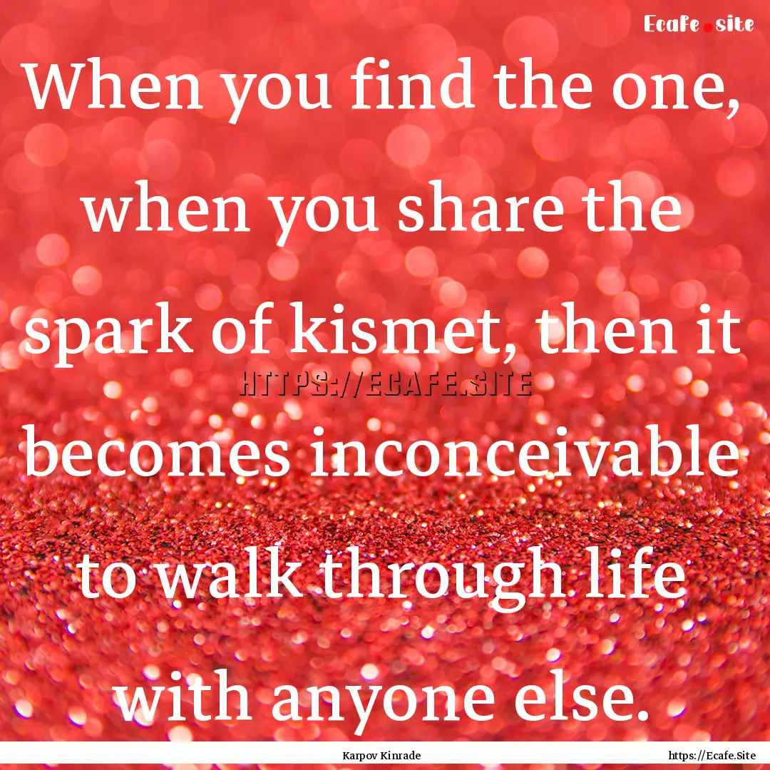 When you find the one, when you share the.... : Quote by Karpov Kinrade