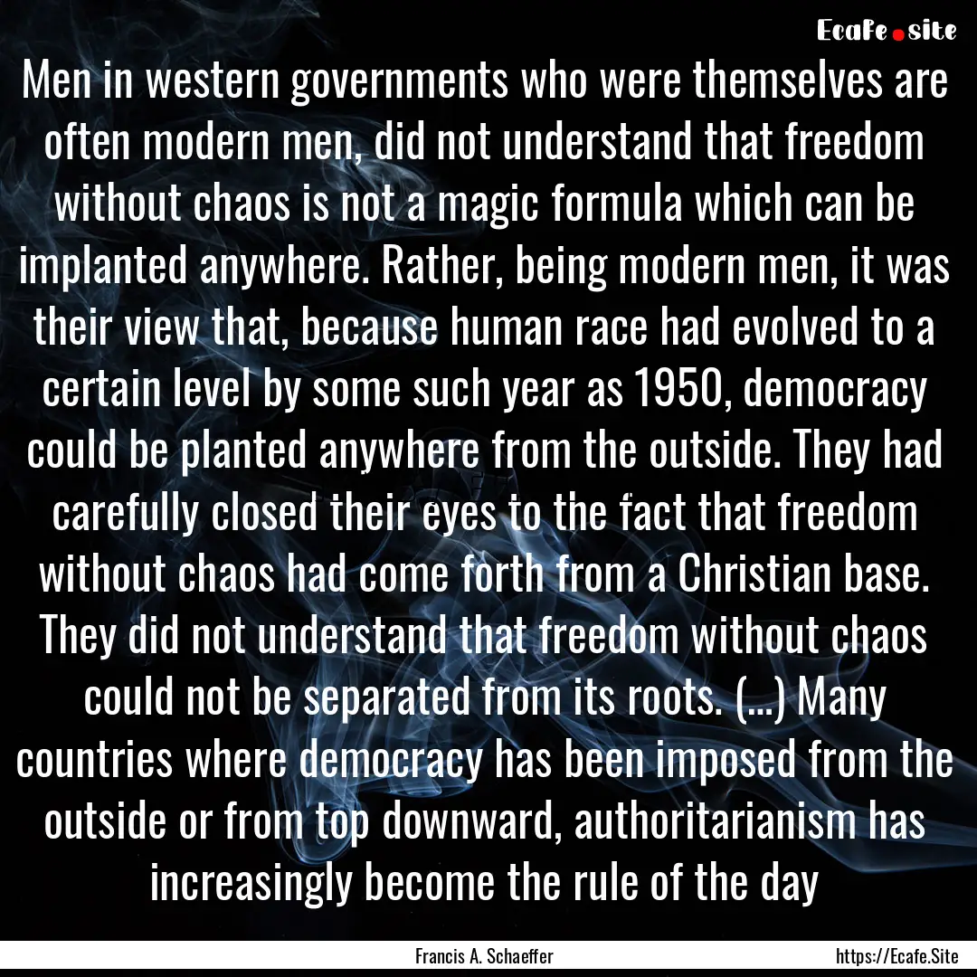 Men in western governments who were themselves.... : Quote by Francis A. Schaeffer