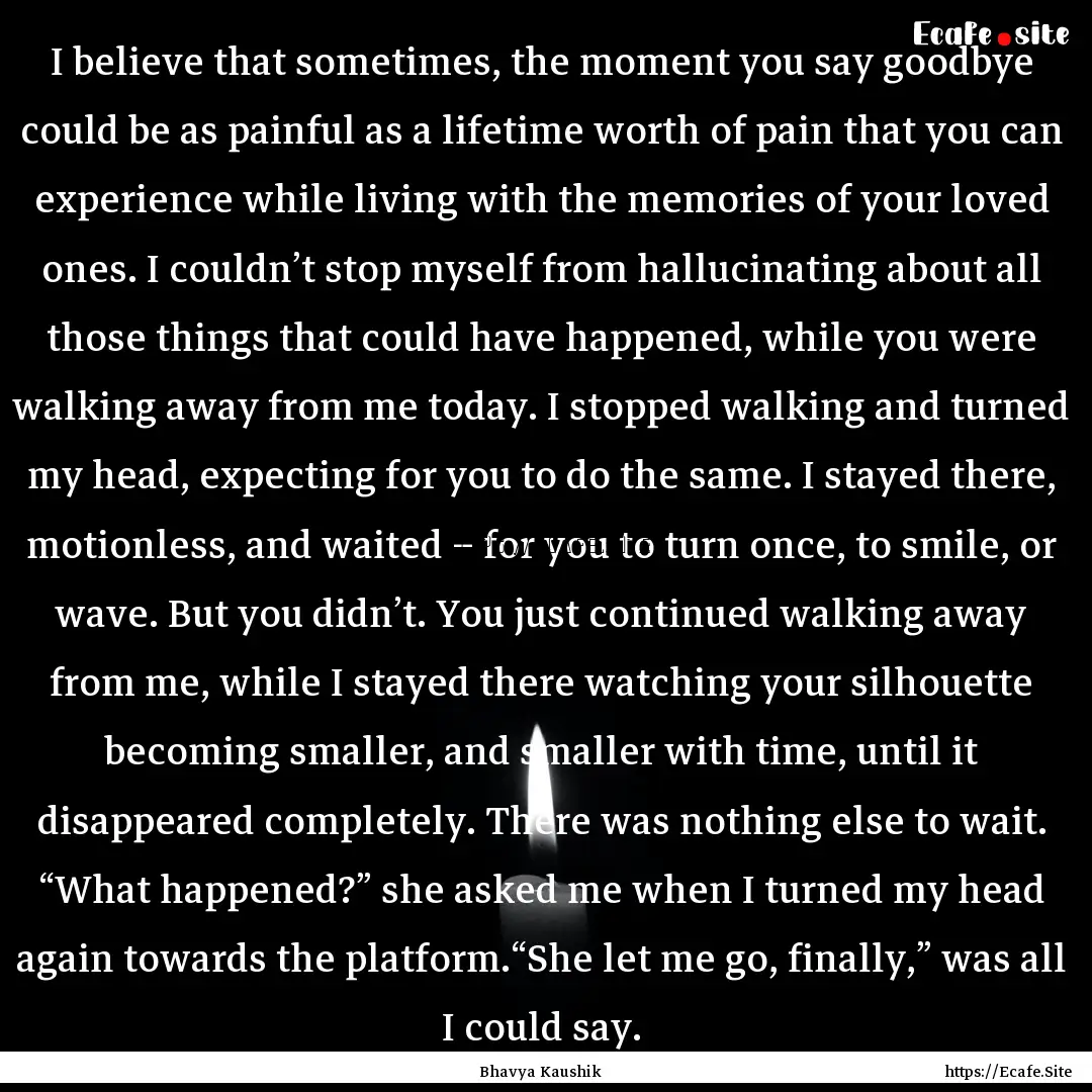 I believe that sometimes, the moment you.... : Quote by Bhavya Kaushik