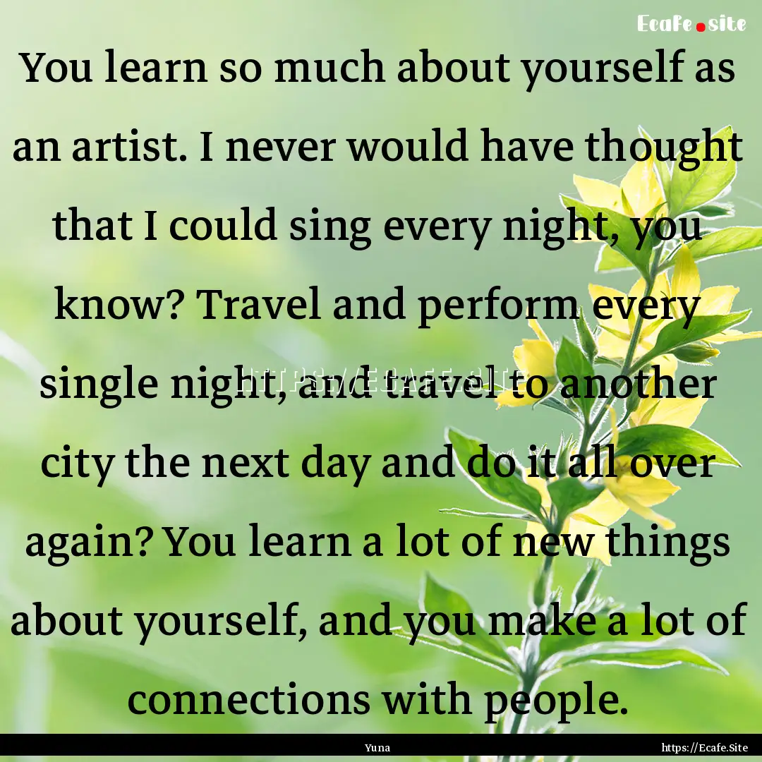 You learn so much about yourself as an artist..... : Quote by Yuna