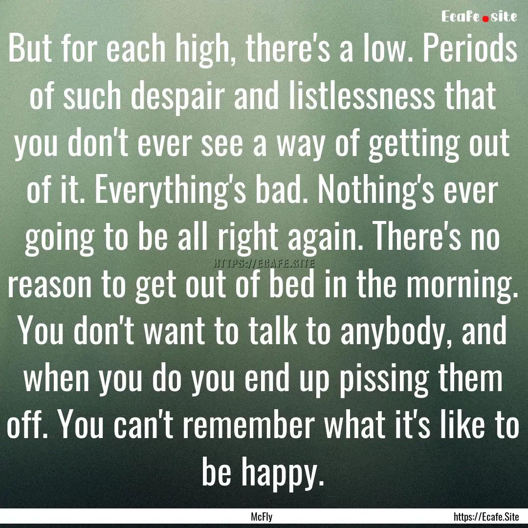 But for each high, there's a low. Periods.... : Quote by McFly