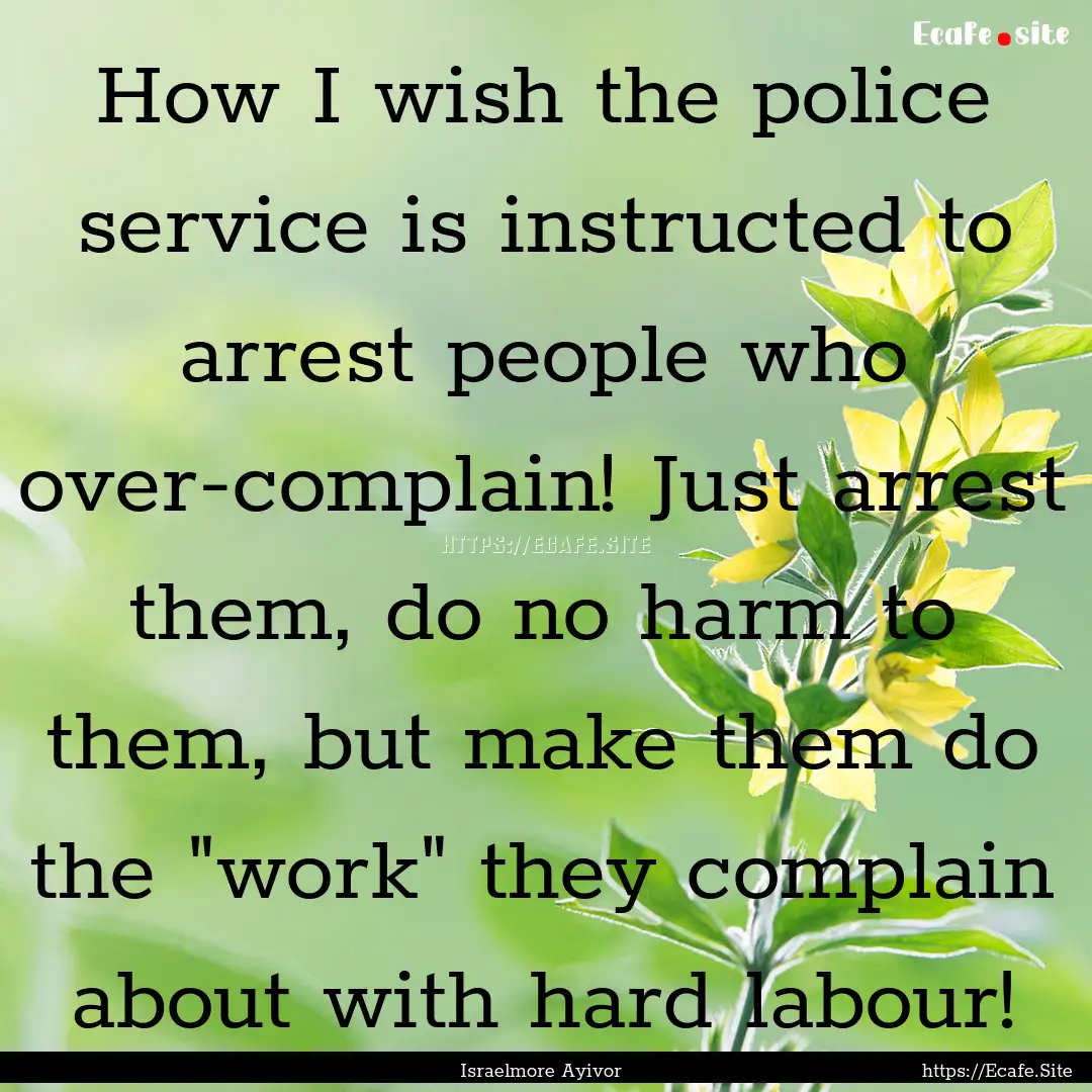 How I wish the police service is instructed.... : Quote by Israelmore Ayivor