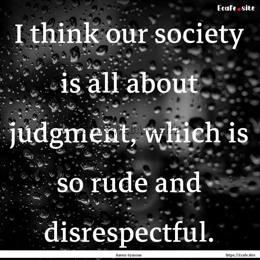 I think our society is all about judgment,.... : Quote by Raven-Symone