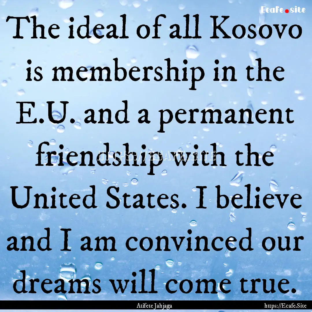 The ideal of all Kosovo is membership in.... : Quote by Atifete Jahjaga