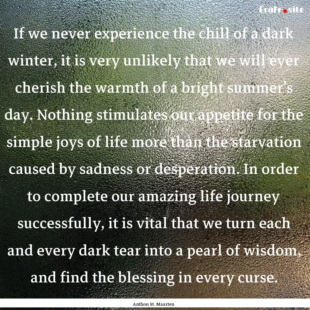 If we never experience the chill of a dark.... : Quote by Anthon St. Maarten