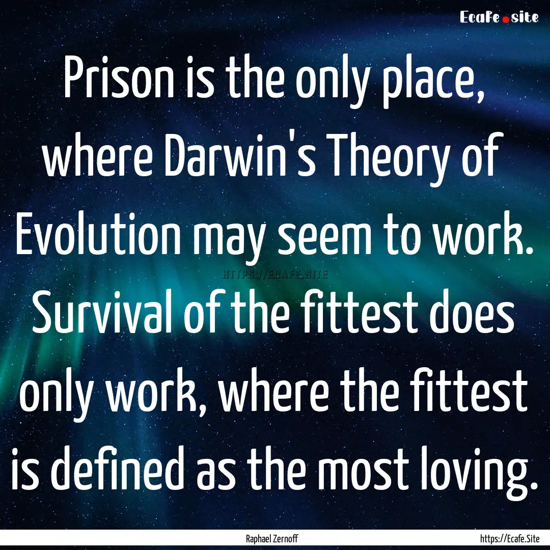 Prison is the only place, where Darwin's.... : Quote by Raphael Zernoff