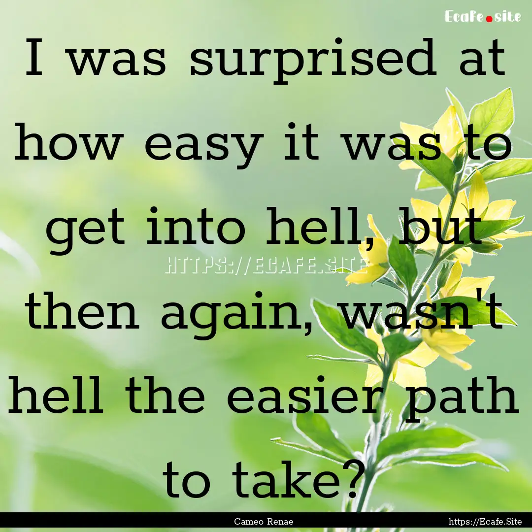 I was surprised at how easy it was to get.... : Quote by Cameo Renae