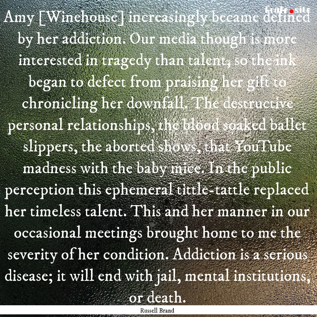 Amy [Winehouse] increasingly became defined.... : Quote by Russell Brand