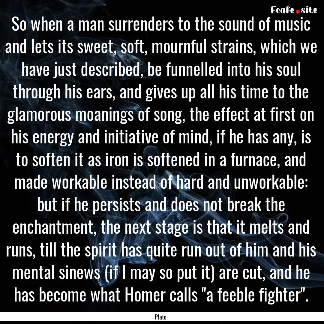 So when a man surrenders to the sound of.... : Quote by Plato