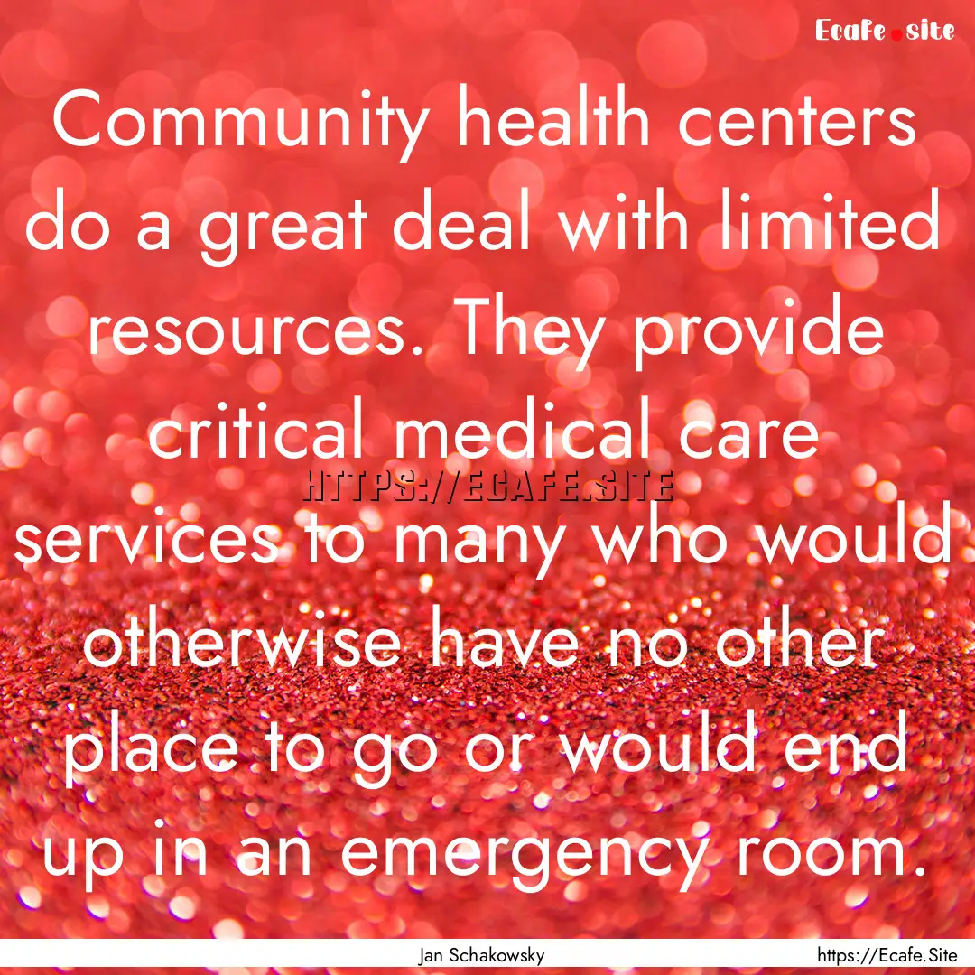 Community health centers do a great deal.... : Quote by Jan Schakowsky