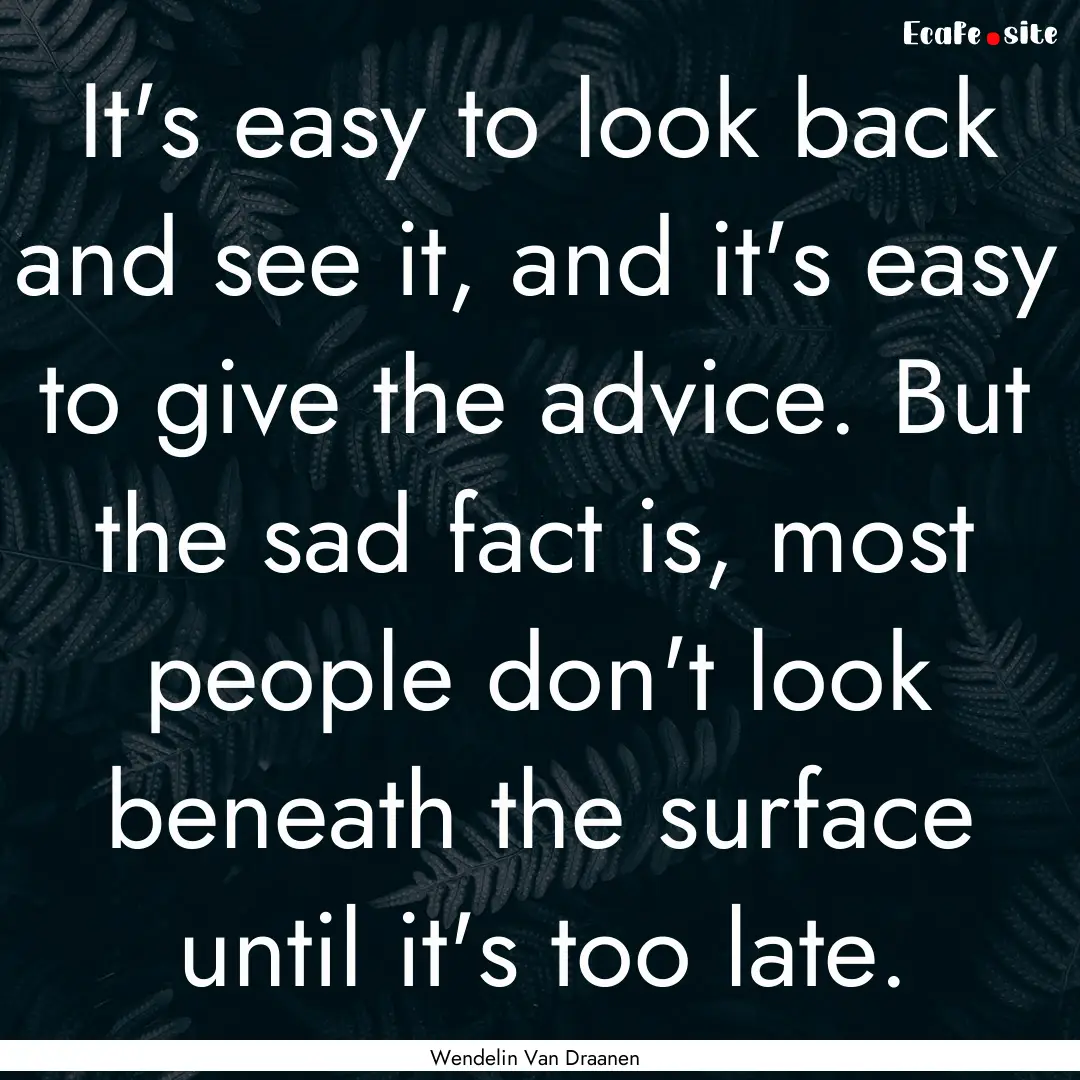 It's easy to look back and see it, and it's.... : Quote by Wendelin Van Draanen