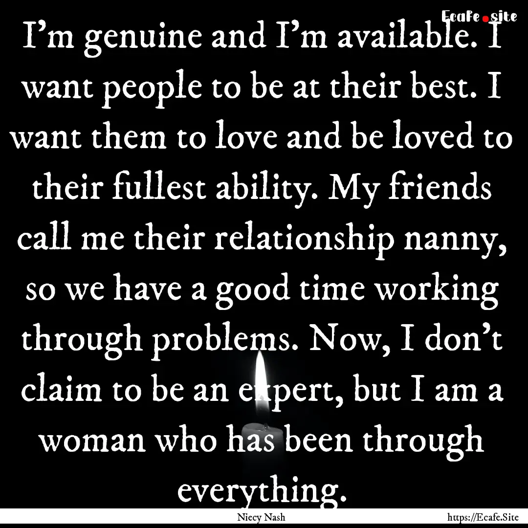 I'm genuine and I'm available. I want people.... : Quote by Niecy Nash