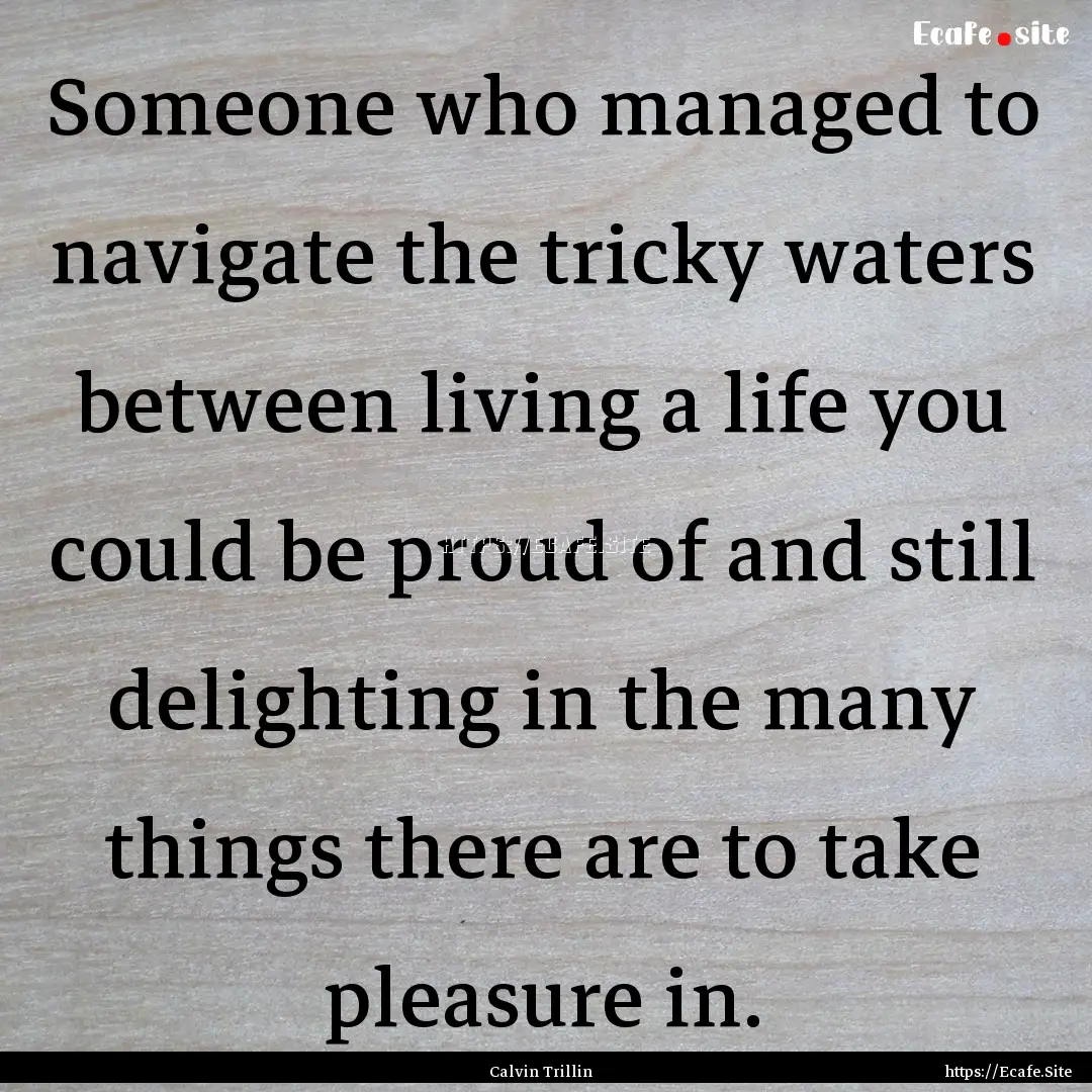 Someone who managed to navigate the tricky.... : Quote by Calvin Trillin