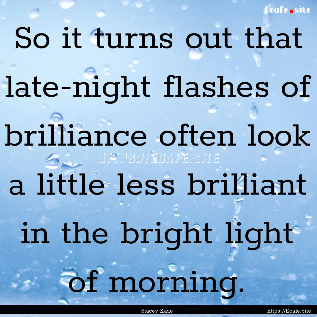 So it turns out that late-night flashes of.... : Quote by Stacey Kade