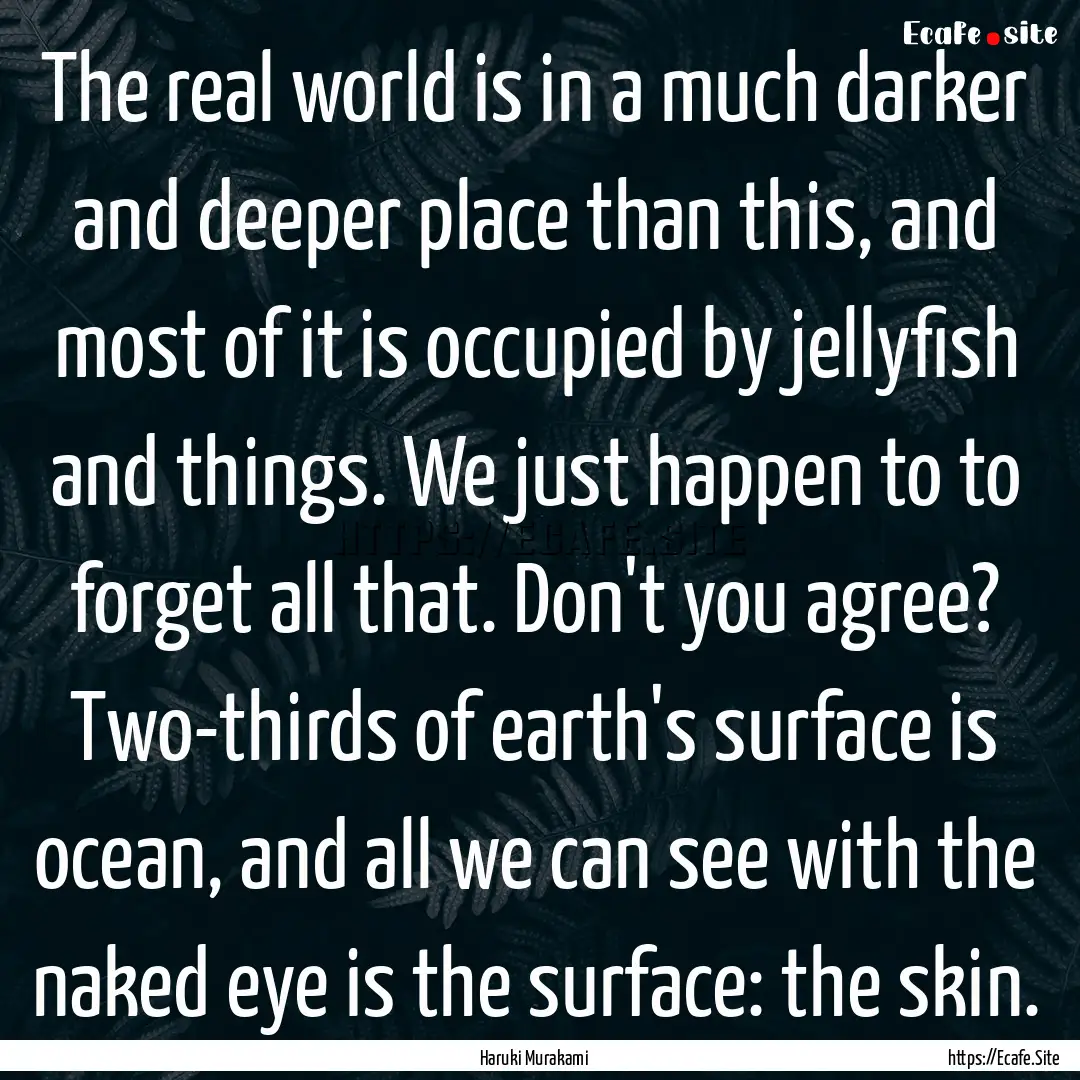 The real world is in a much darker and deeper.... : Quote by Haruki Murakami