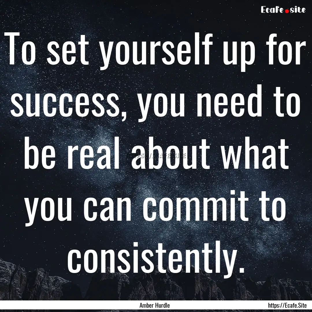 To set yourself up for success, you need.... : Quote by Amber Hurdle