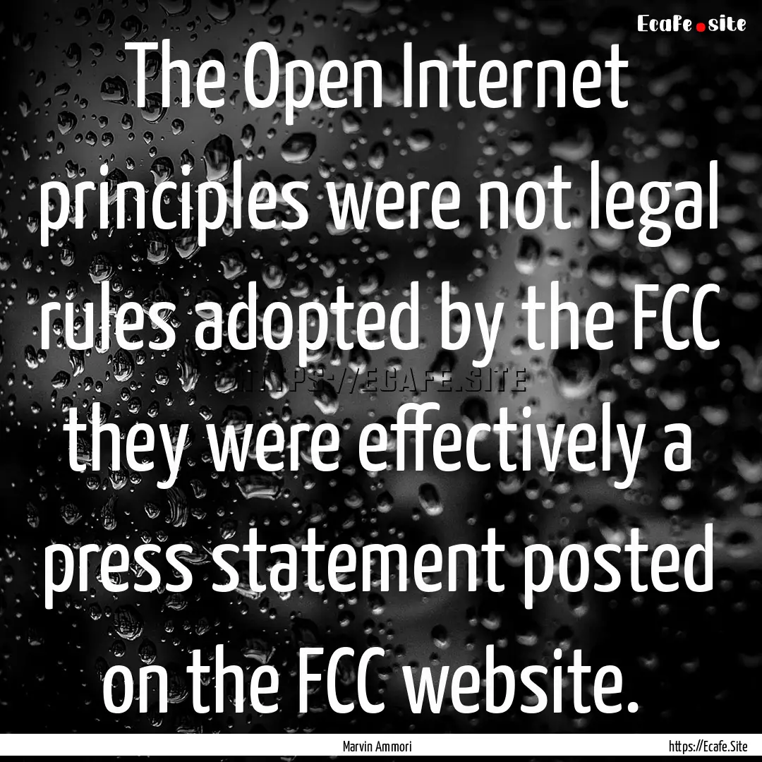 The Open Internet principles were not legal.... : Quote by Marvin Ammori