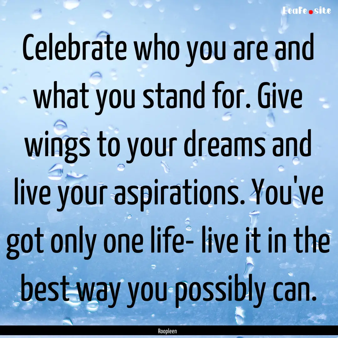 Celebrate who you are and what you stand.... : Quote by Roopleen