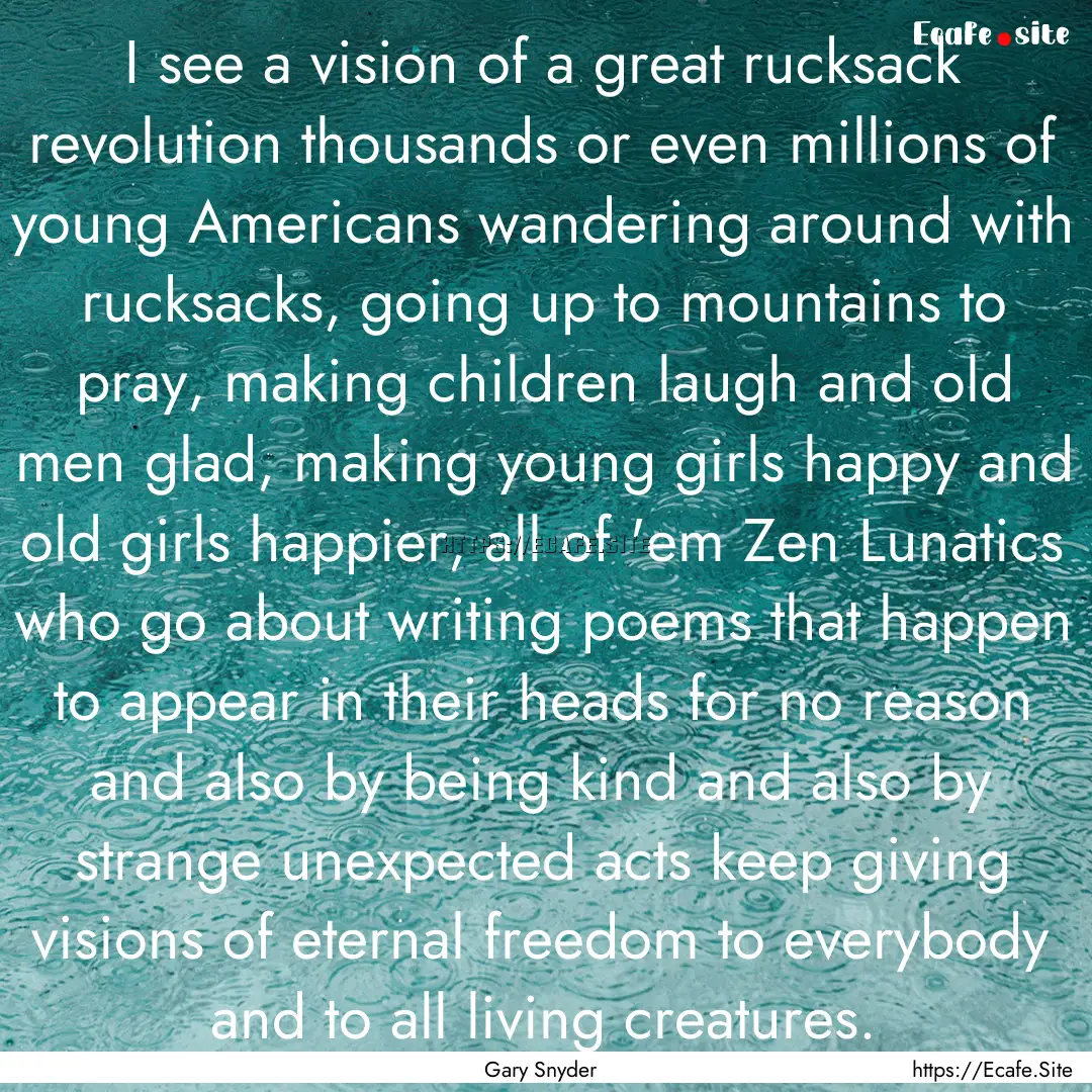 I see a vision of a great rucksack revolution.... : Quote by Gary Snyder