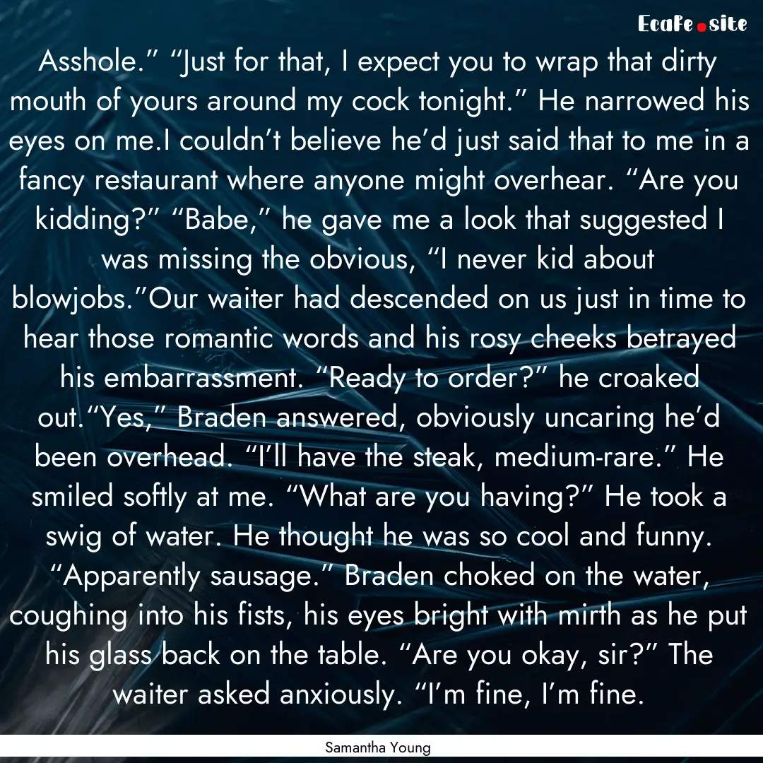 Asshole.” “Just for that, I expect you.... : Quote by Samantha Young