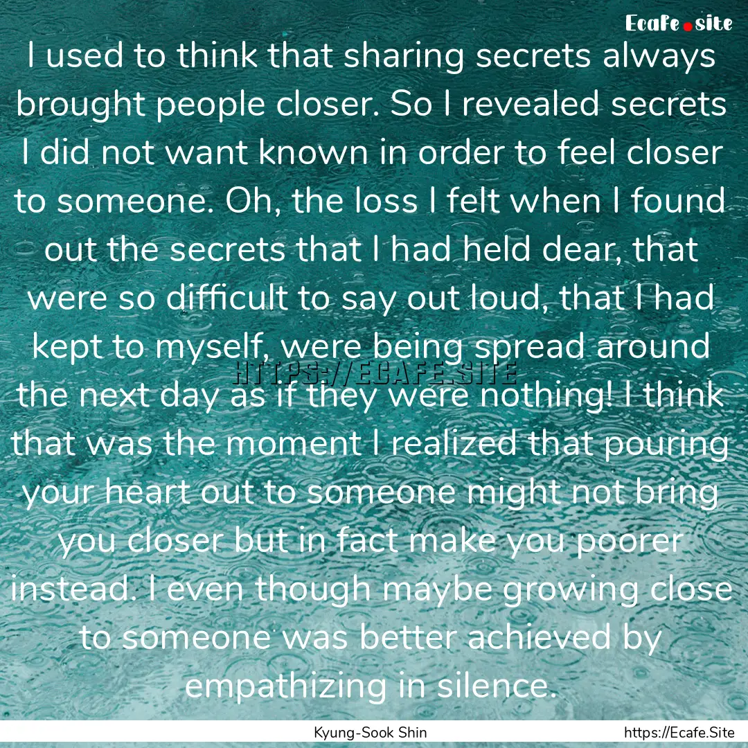 I used to think that sharing secrets always.... : Quote by Kyung-Sook Shin