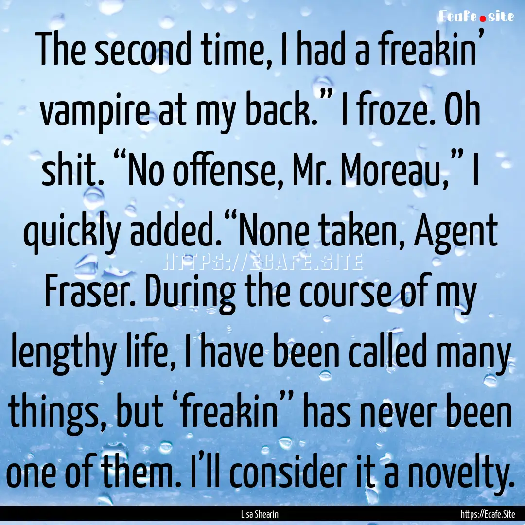 The second time, I had a freakin’ vampire.... : Quote by Lisa Shearin