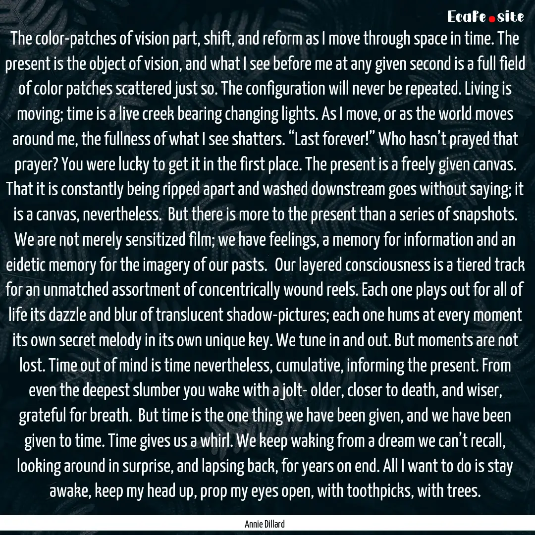 The color-patches of vision part, shift,.... : Quote by Annie Dillard