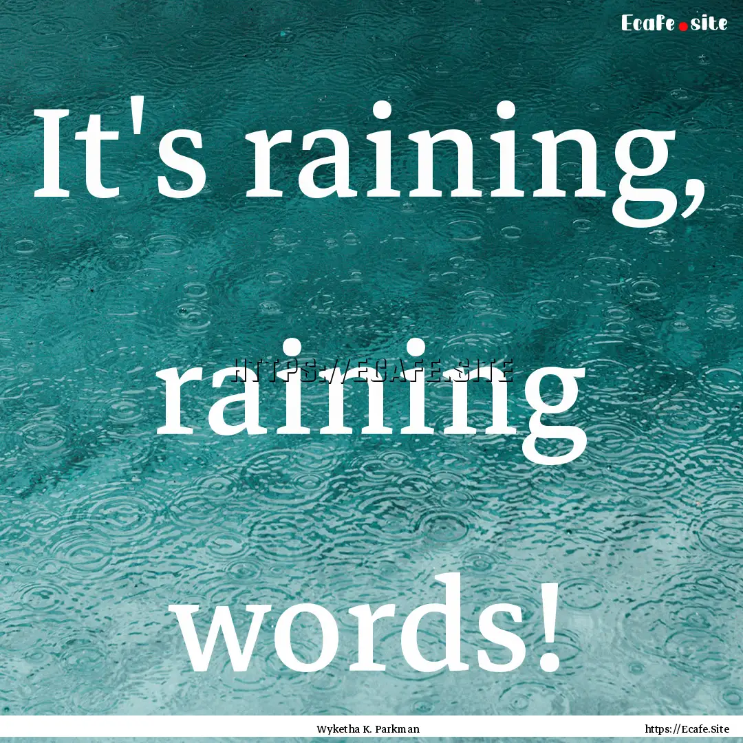 It's raining, raining words! : Quote by Wyketha K. Parkman