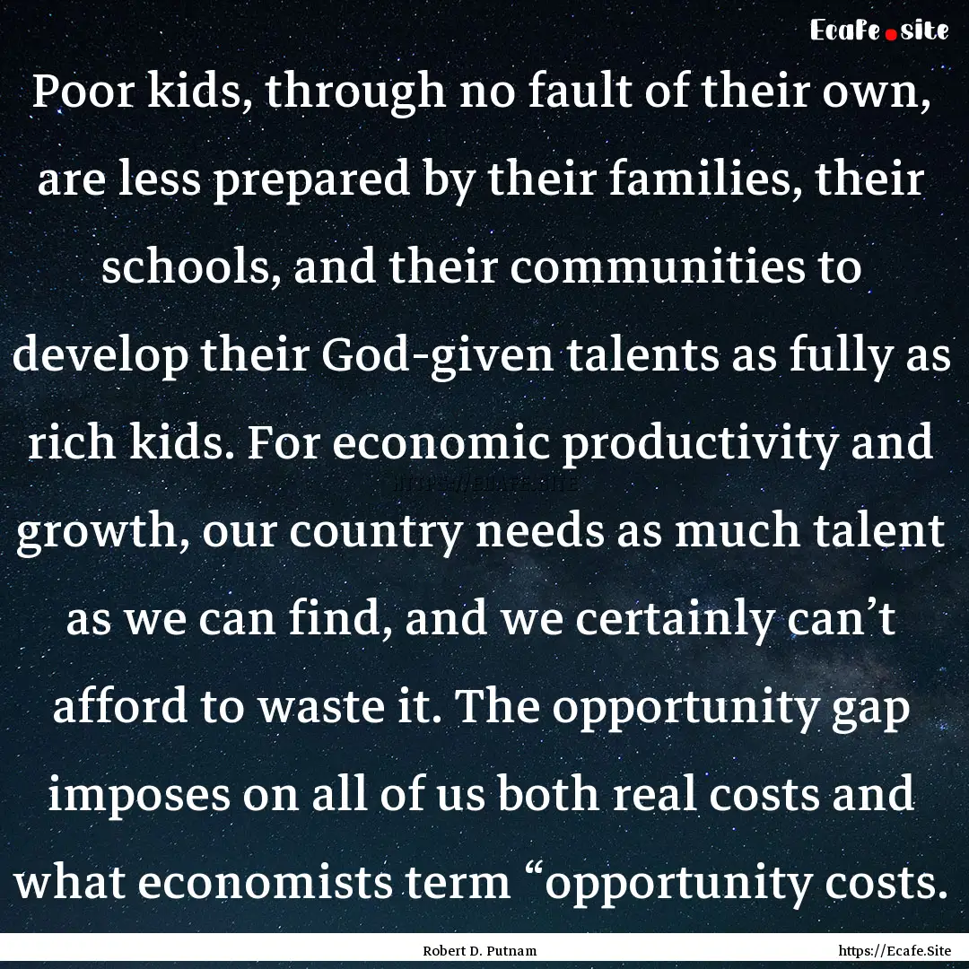 Poor kids, through no fault of their own,.... : Quote by Robert D. Putnam