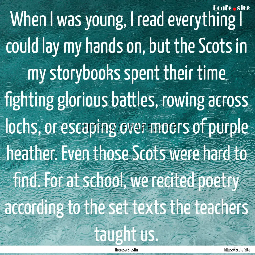 When I was young, I read everything I could.... : Quote by Theresa Breslin