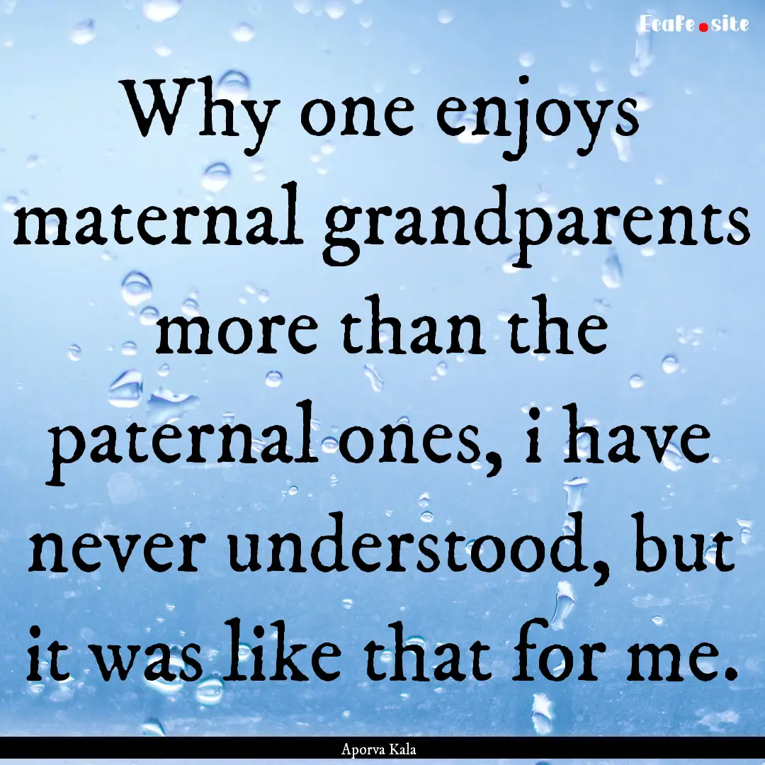 Why one enjoys maternal grandparents more.... : Quote by Aporva Kala