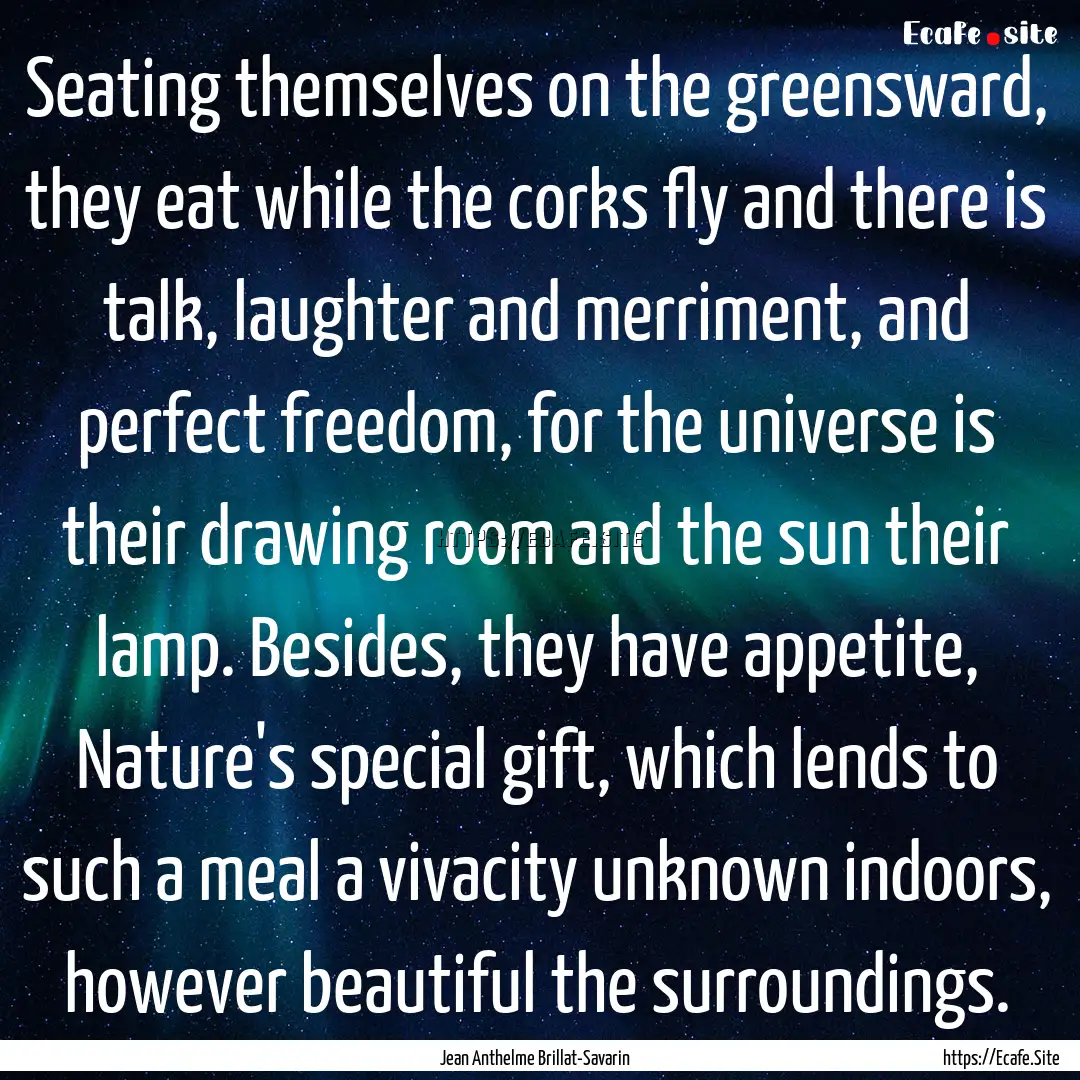 Seating themselves on the greensward, they.... : Quote by Jean Anthelme Brillat-Savarin