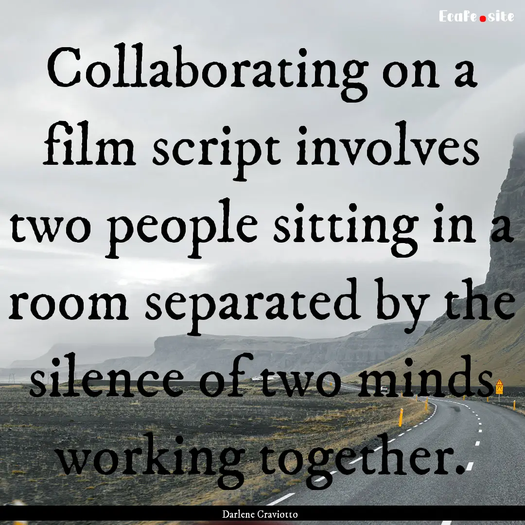 Collaborating on a film script involves two.... : Quote by Darlene Craviotto