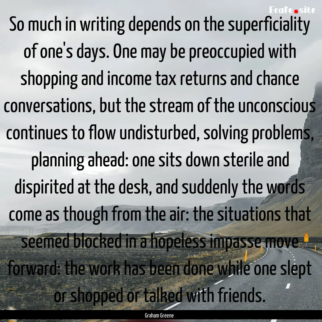 So much in writing depends on the superficiality.... : Quote by Graham Greene