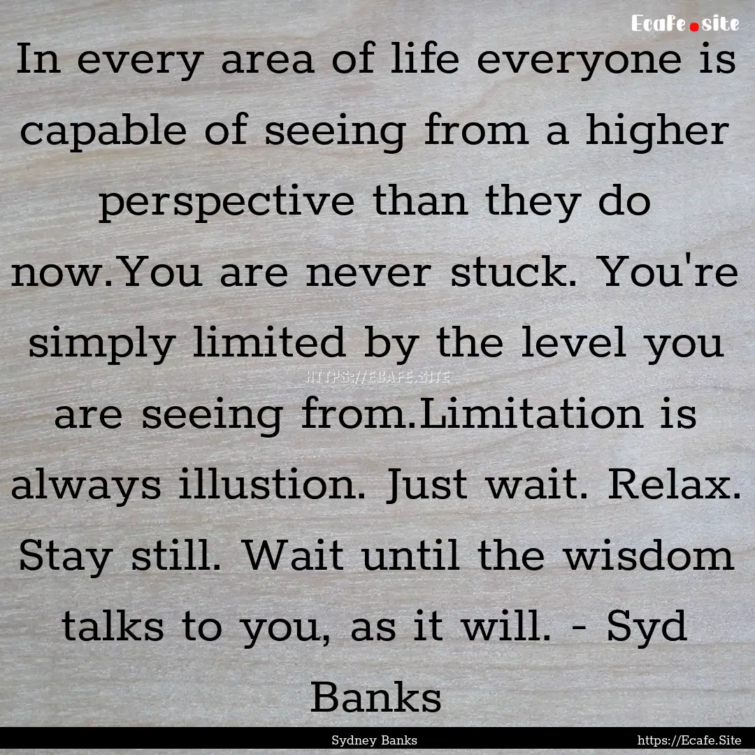 In every area of life everyone is capable.... : Quote by Sydney Banks